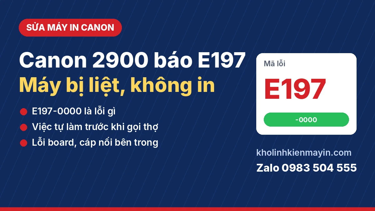 Canon 2900 Báo Lỗi E197-0000, Máy Bị Liệt: Nguyên Nhân Và Cách Sửa