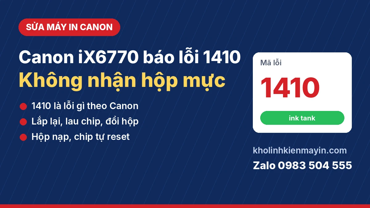 Canon iX6770, iX6700 Báo Lỗi 1410 Không Nhận Hộp Mực: Cách Xử Lý